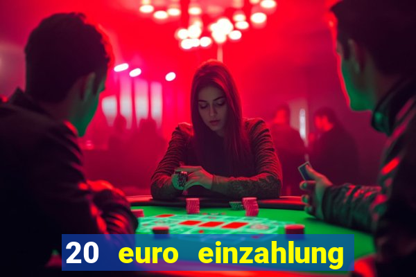 20 euro einzahlung casino bonus