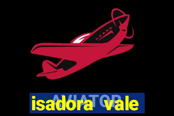 isadora vale reclame aqui