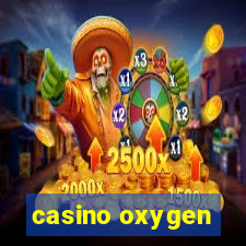 casino oxygen