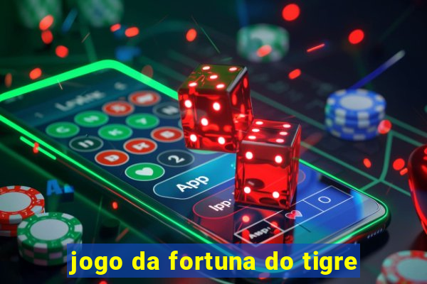 jogo da fortuna do tigre