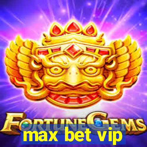 max bet vip