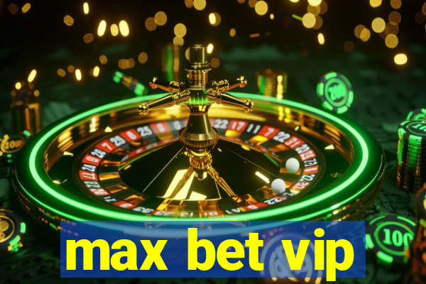 max bet vip