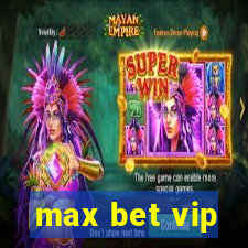 max bet vip