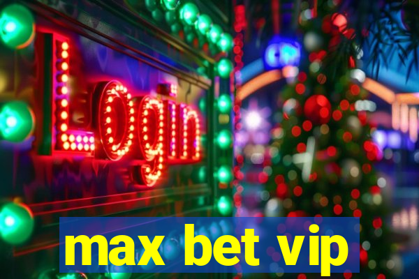 max bet vip