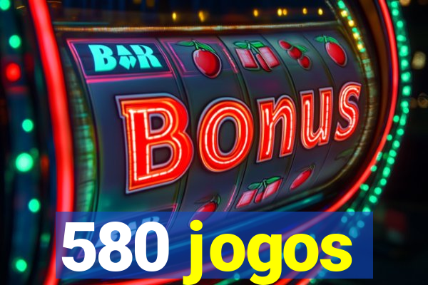 580 jogos