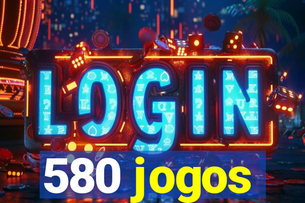 580 jogos