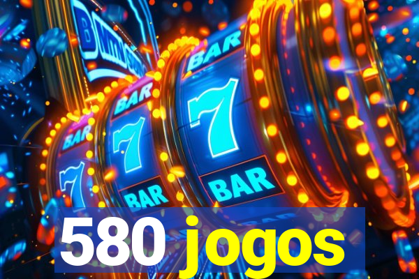 580 jogos