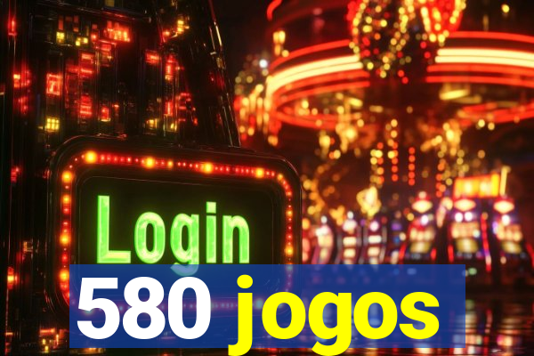 580 jogos