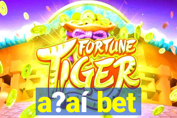 a?aí bet