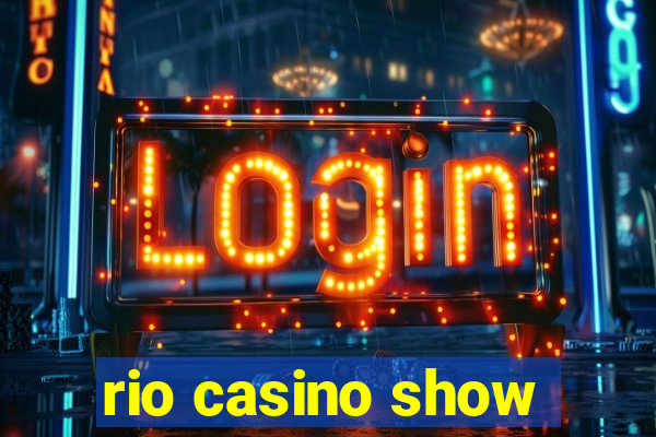 rio casino show