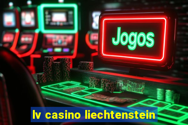 lv casino liechtenstein