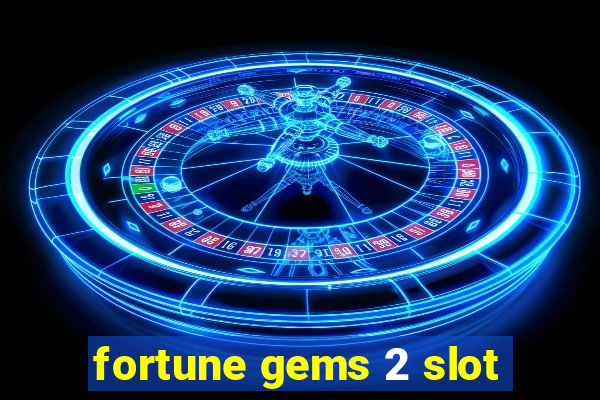 fortune gems 2 slot