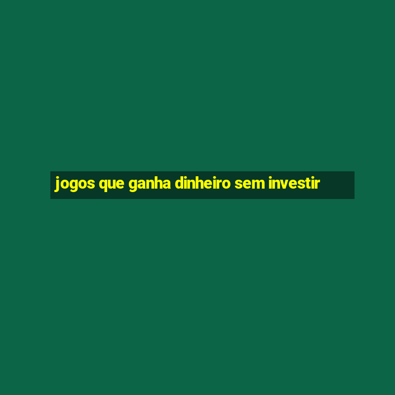 jogos que ganha dinheiro sem investir