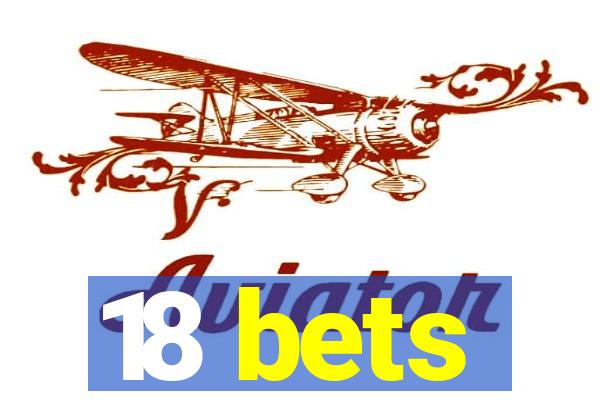 18 bets