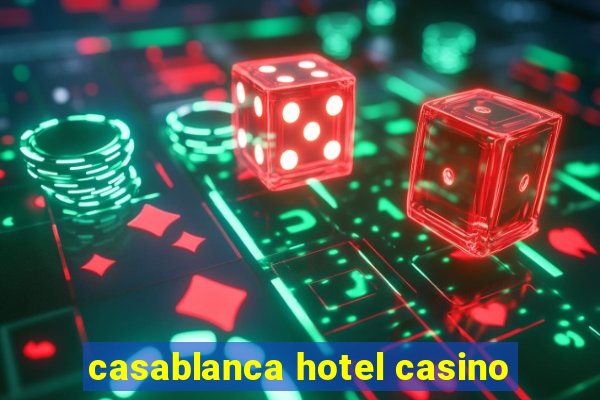 casablanca hotel casino