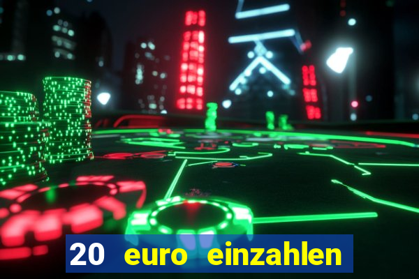 20 euro einzahlen casino bonus