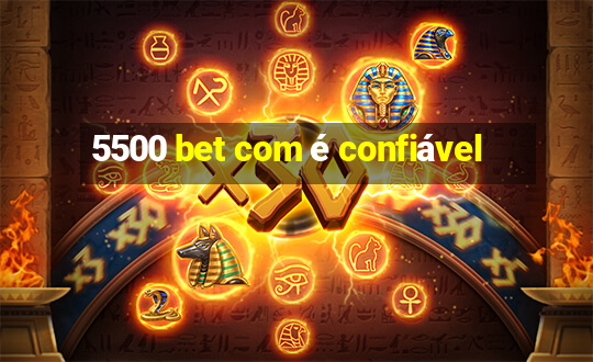 5500 bet com é confiável