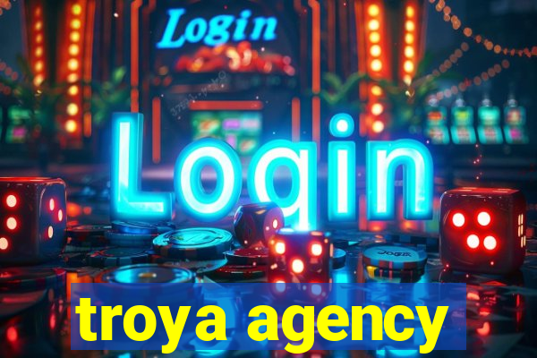 troya agency