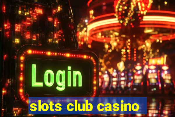 slots club casino