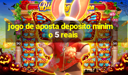 jogo de aposta deposito minimo 5 reais