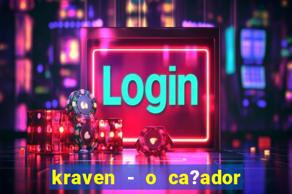 kraven - o ca?ador filme completo dublado pobreflix