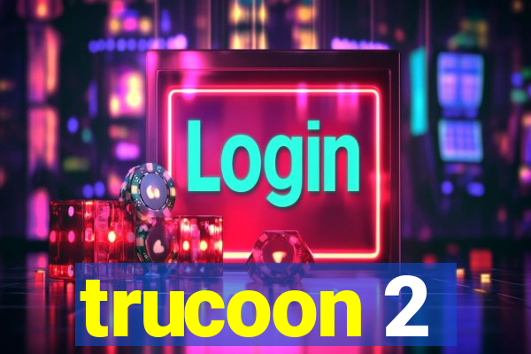 trucoon 2