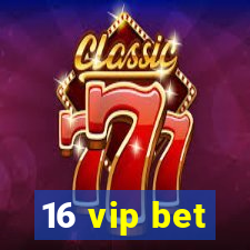 16 vip bet