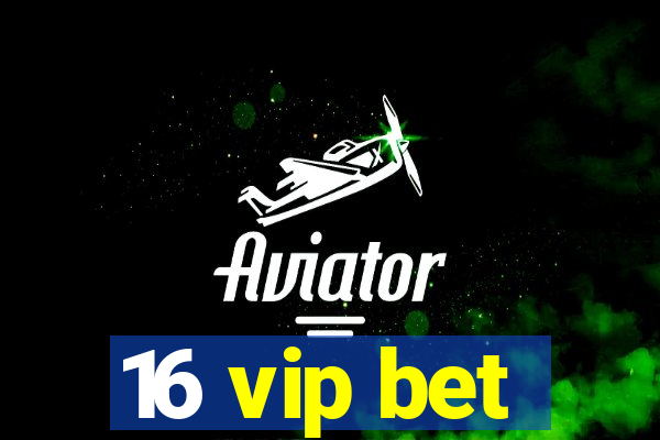 16 vip bet