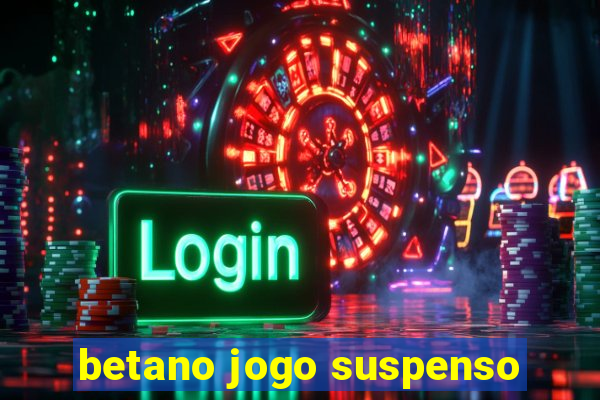 betano jogo suspenso