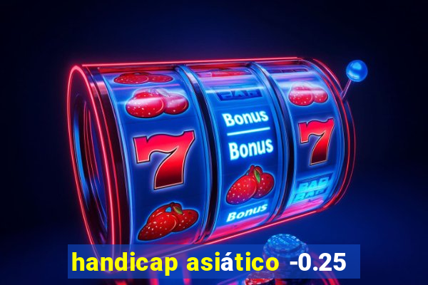 handicap asiático -0.25