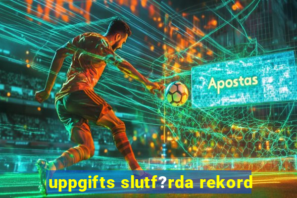 uppgifts slutf?rda rekord