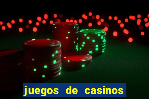 juegos de casinos on line