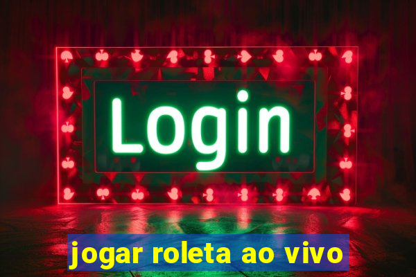 jogar roleta ao vivo