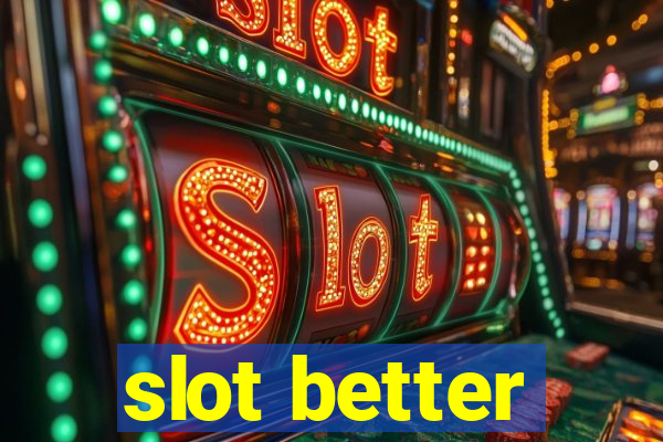 slot better