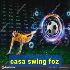 casa swing foz