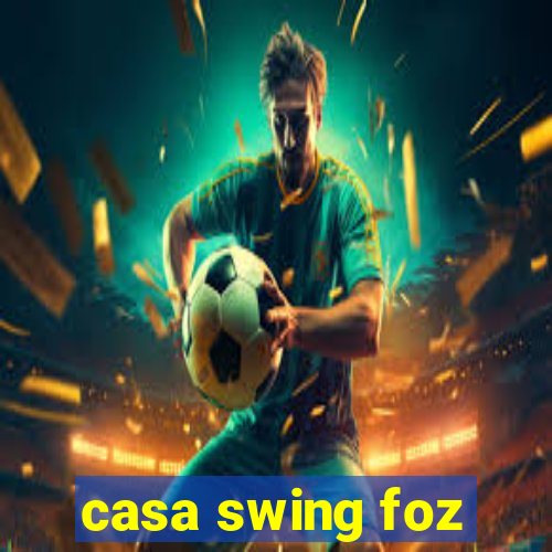 casa swing foz