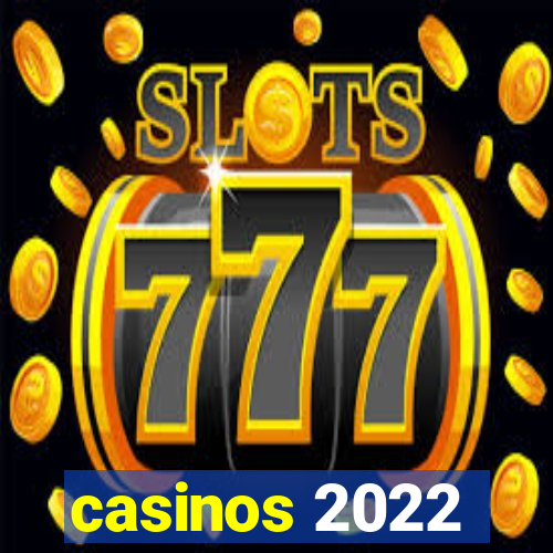 casinos 2022