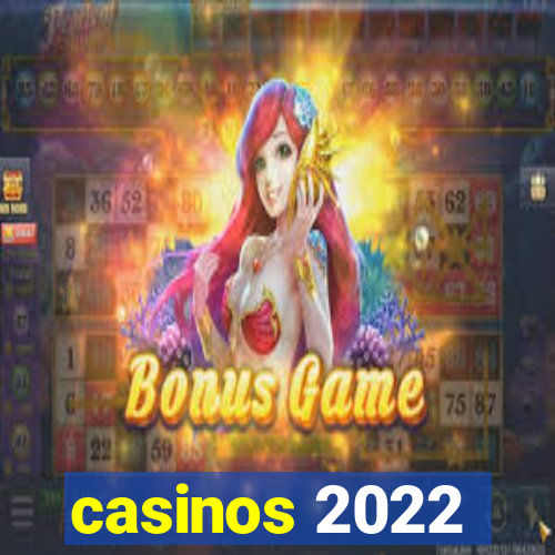 casinos 2022