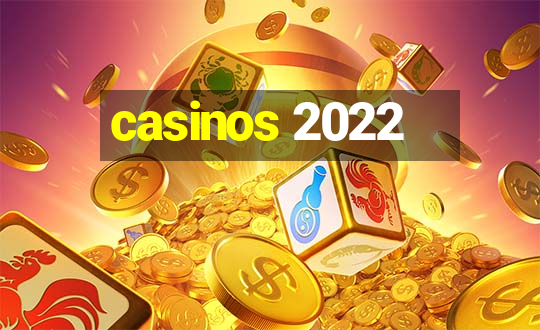 casinos 2022