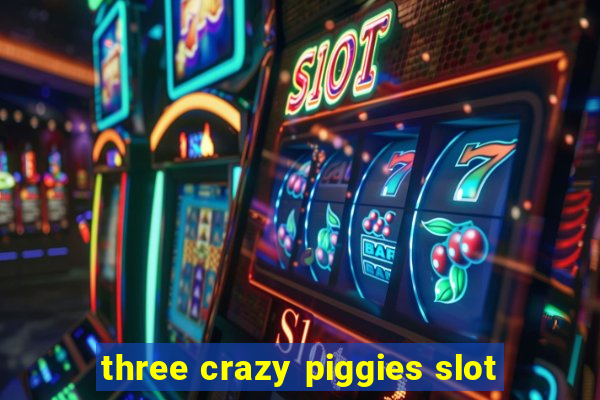 three crazy piggies slot