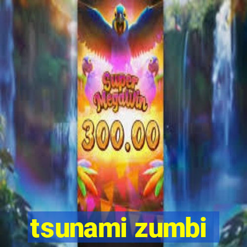 tsunami zumbi