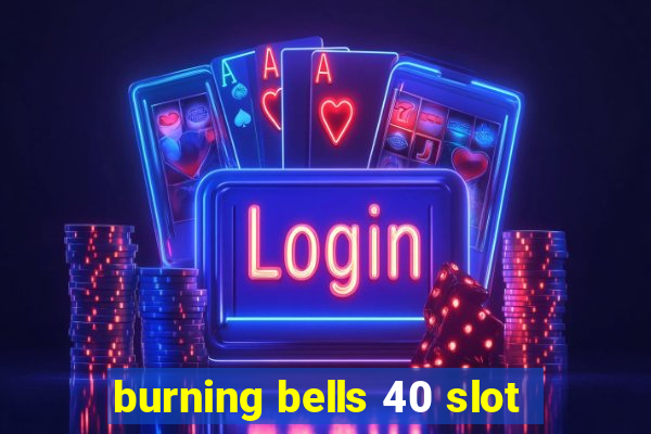 burning bells 40 slot