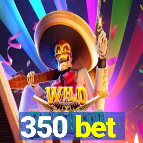 350 bet