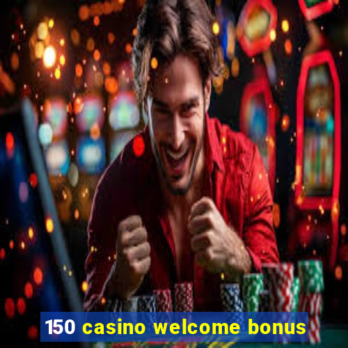 150 casino welcome bonus