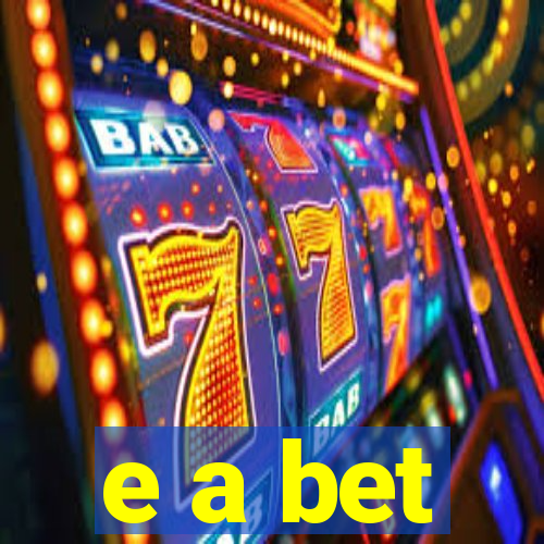 e a bet