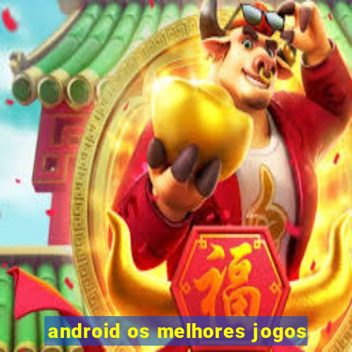 android os melhores jogos