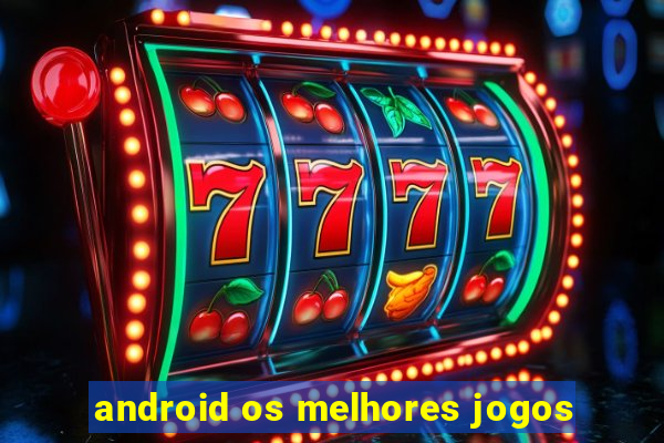 android os melhores jogos