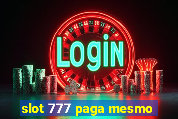 slot 777 paga mesmo