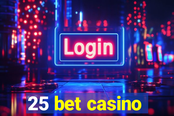 25 bet casino