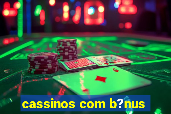 cassinos com b?nus